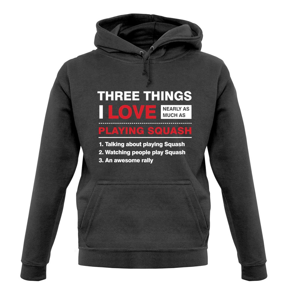 Three Things I Love Nearly As Much As Squash Unisex Hoodie Three Things I Love Nearly As Much As Squash Unisex Hoodie