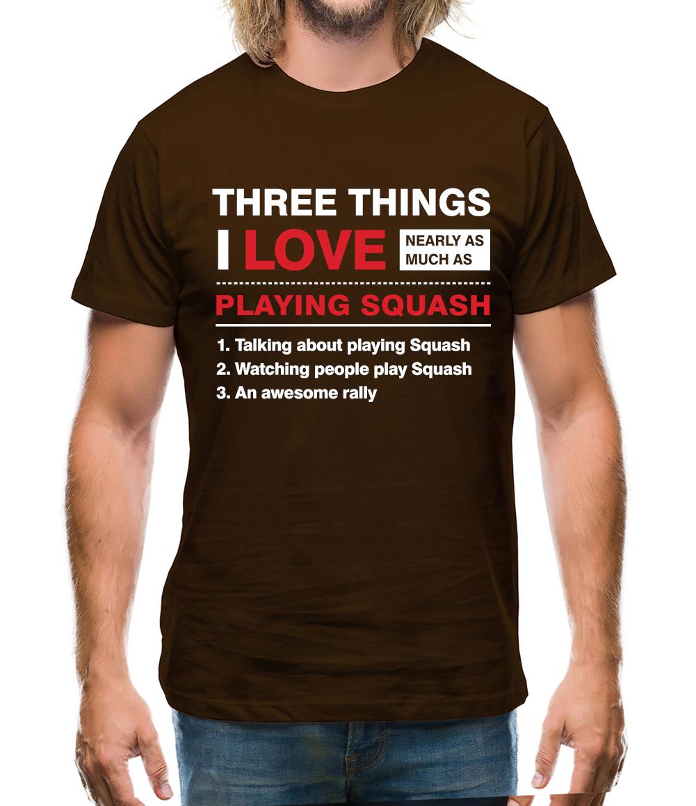 Three Things I Love Nearly As Much As Squash Mens T-Shirt Three Things I Love Nearly As Much As Squash Mens T-Shirt