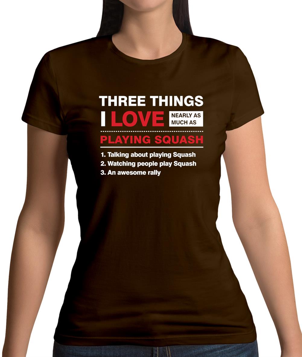 Three Things I Love Nearly As Much As Squash Womens T-Shirt Three Things I Love Nearly As Much As Squash Womens T-Shirt