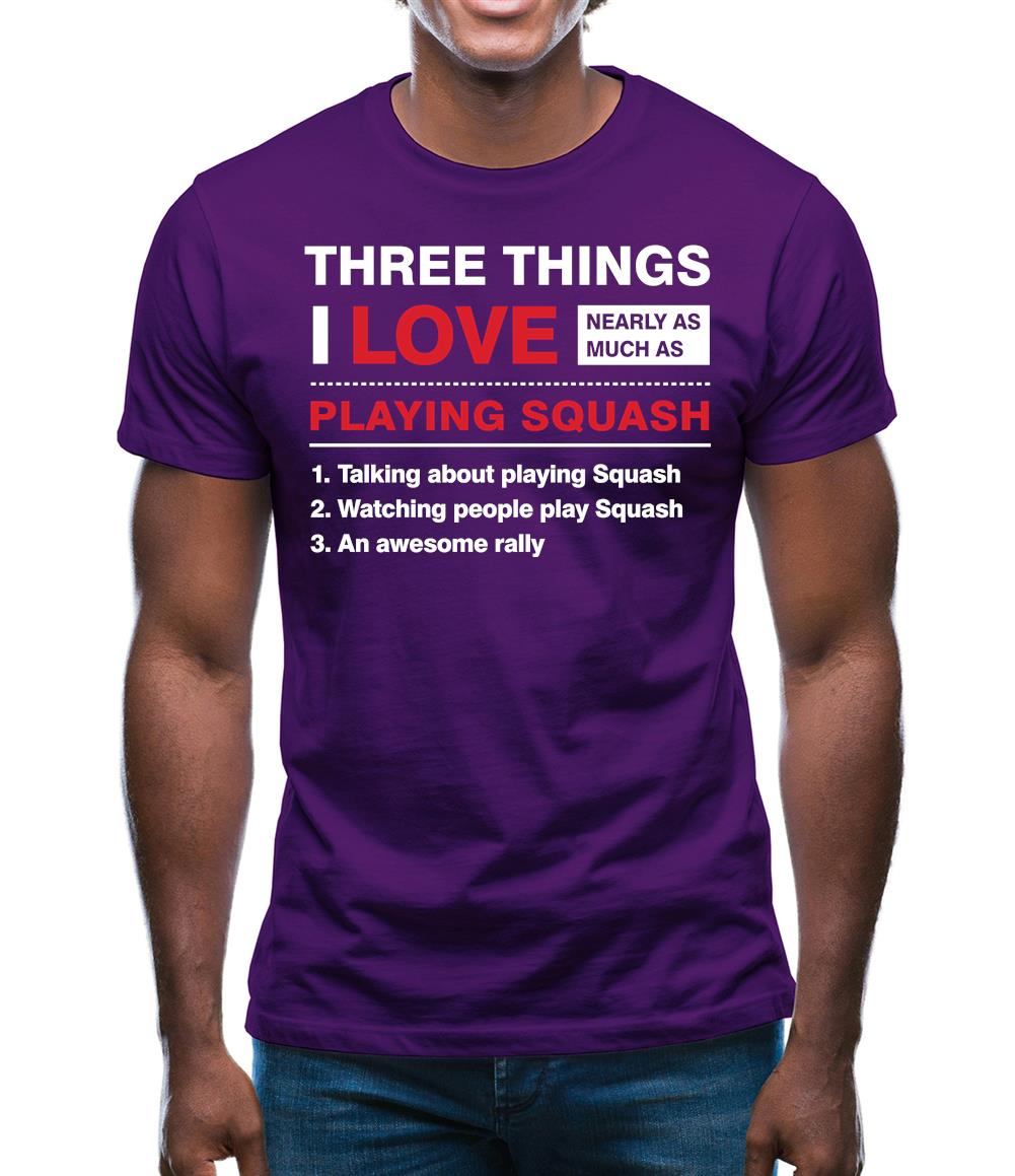Three Things I Love Nearly As Much As Squash Mens T-Shirt Three Things I Love Nearly As Much As Squash Mens T-Shirt