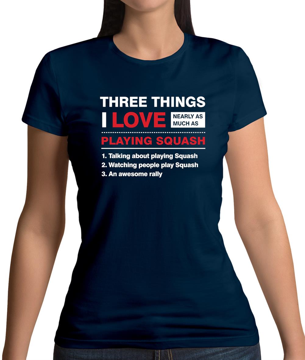 Three Things I Love Nearly As Much As Squash Womens T-Shirt Three Things I Love Nearly As Much As Squash Womens T-Shirt