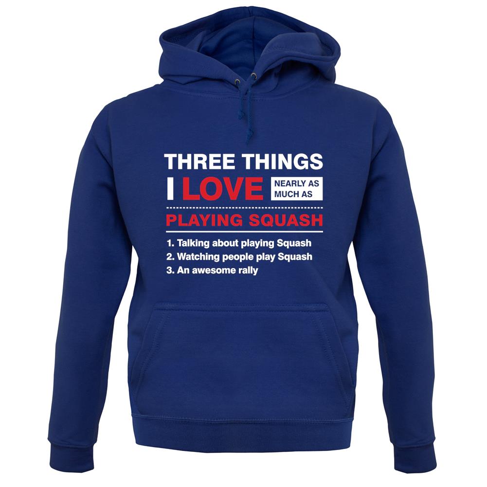Three Things I Love Nearly As Much As Squash Unisex Hoodie Three Things I Love Nearly As Much As Squash Unisex Hoodie