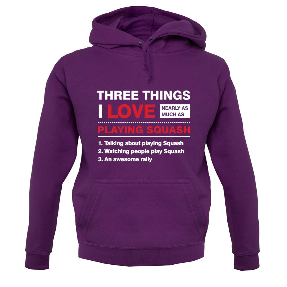 Three Things I Love Nearly As Much As Squash Unisex Hoodie Three Things I Love Nearly As Much As Squash Unisex Hoodie