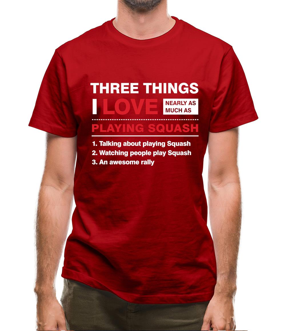 Three Things I Love Nearly As Much As Squash Mens T-Shirt Three Things I Love Nearly As Much As Squash Mens T-Shirt