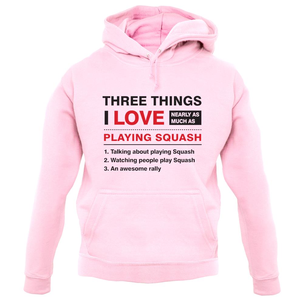 Three Things I Love Nearly As Much As Squash Unisex Hoodie Three Things I Love Nearly As Much As Squash Unisex Hoodie