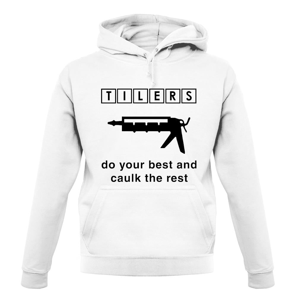 Tilers Do Your Best Caulk The Rest unisex hoodie Tilers Do Your Best Caulk The Rest unisex hoodie