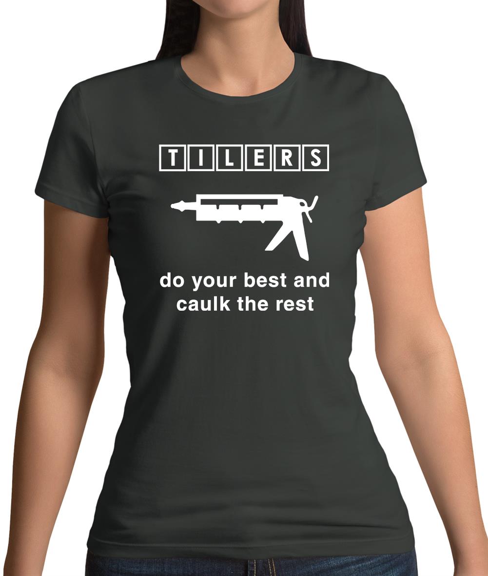 Tilers Do Your Best Caulk The Rest Womens T-Shirt Tilers Do Your Best Caulk The Rest Womens T-Shirt