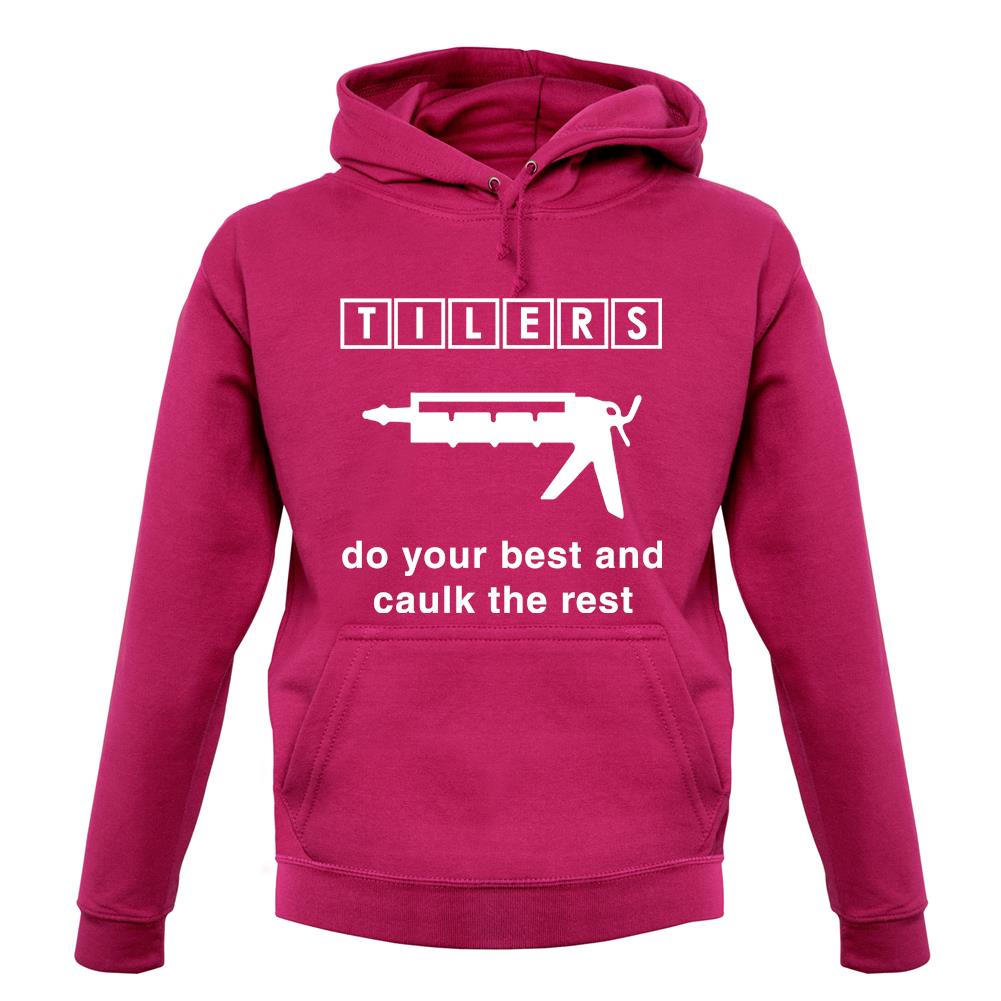 Tilers Do Your Best Caulk The Rest unisex hoodie Tilers Do Your Best Caulk The Rest unisex hoodie