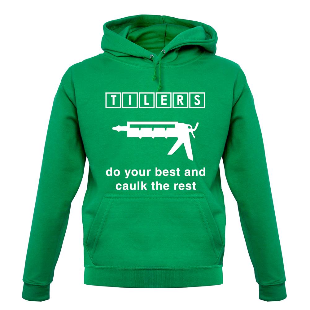 Tilers Do Your Best Caulk The Rest unisex hoodie Tilers Do Your Best Caulk The Rest unisex hoodie