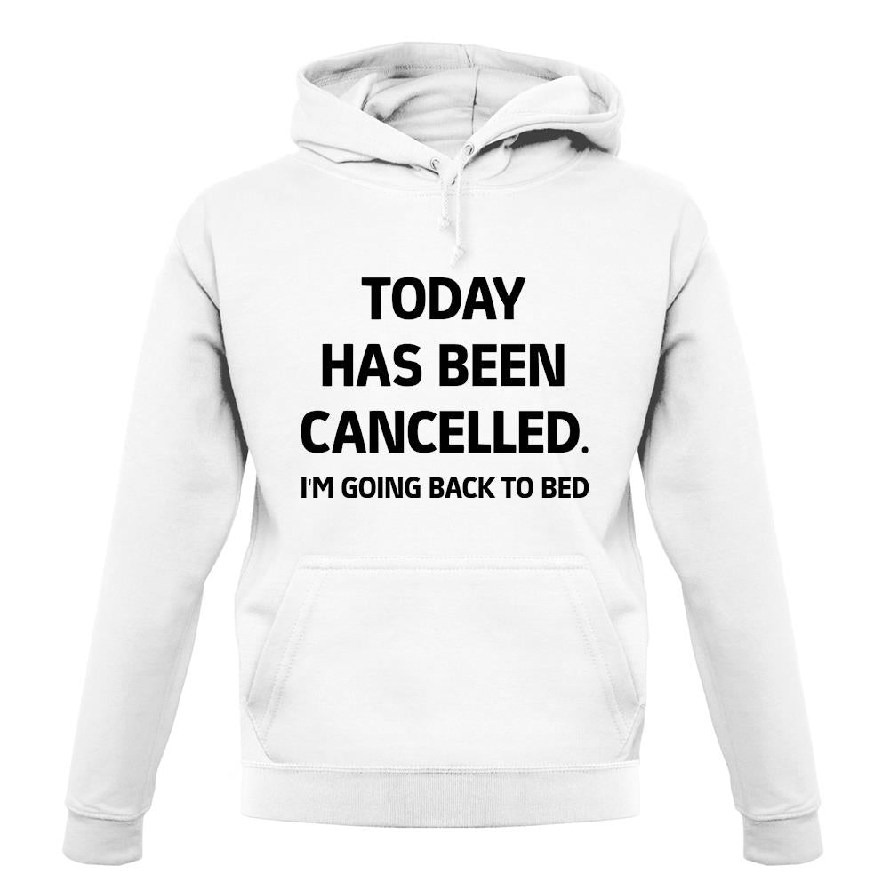 Today Has Been Cancelled unisex hoodie Today Has Been Cancelled unisex hoodie