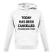 Today Has Been Cancelled unisex hoodie Today Has Been Cancelled unisex hoodie