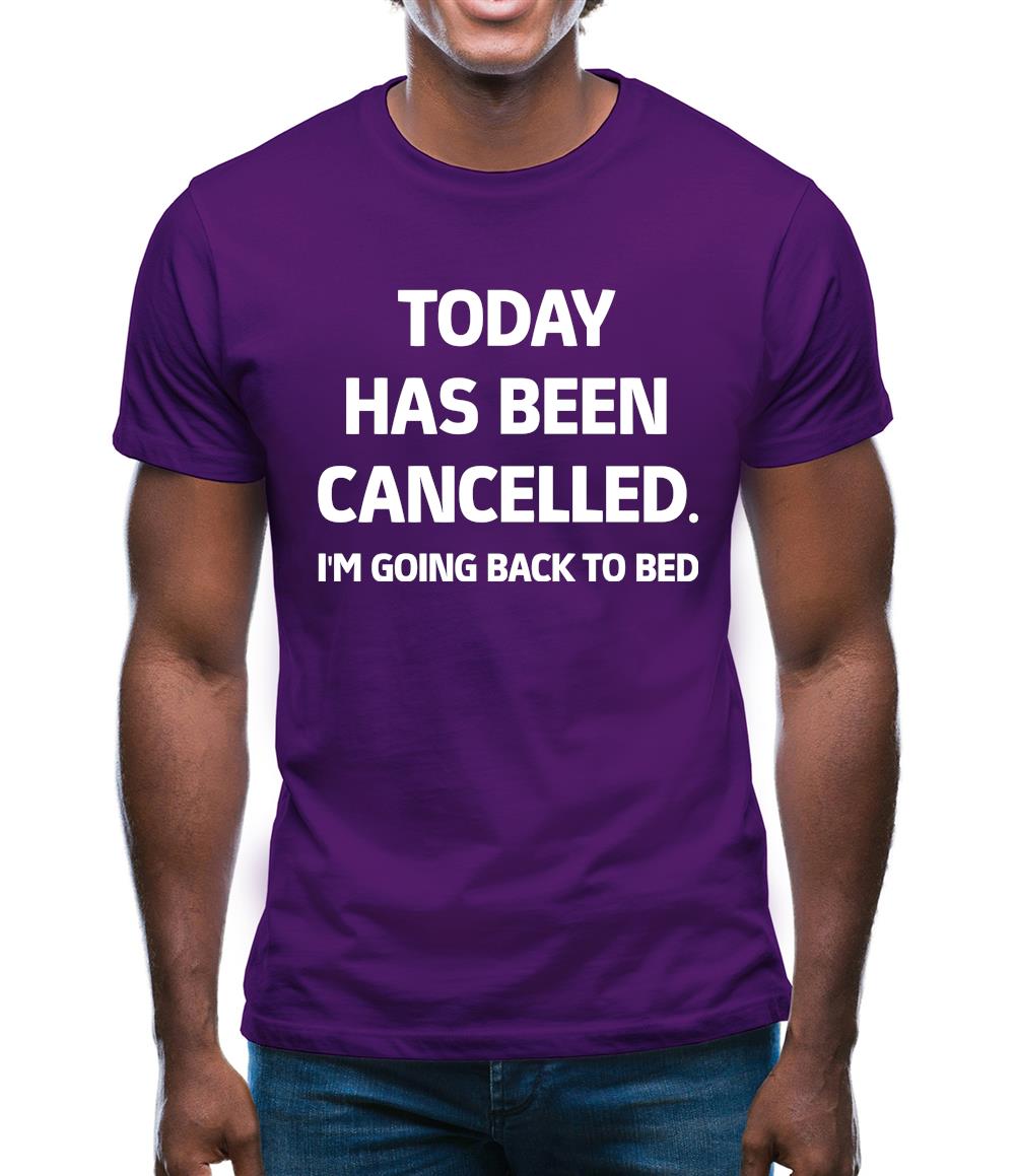 Today Has Been Cancelled Mens T-Shirt Today Has Been Cancelled Mens T-Shirt