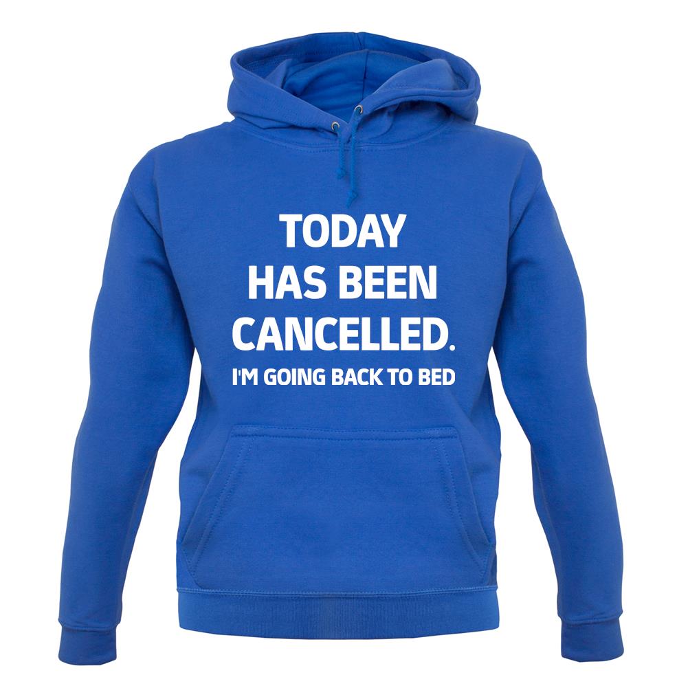 Today Has Been Cancelled unisex hoodie Today Has Been Cancelled unisex hoodie