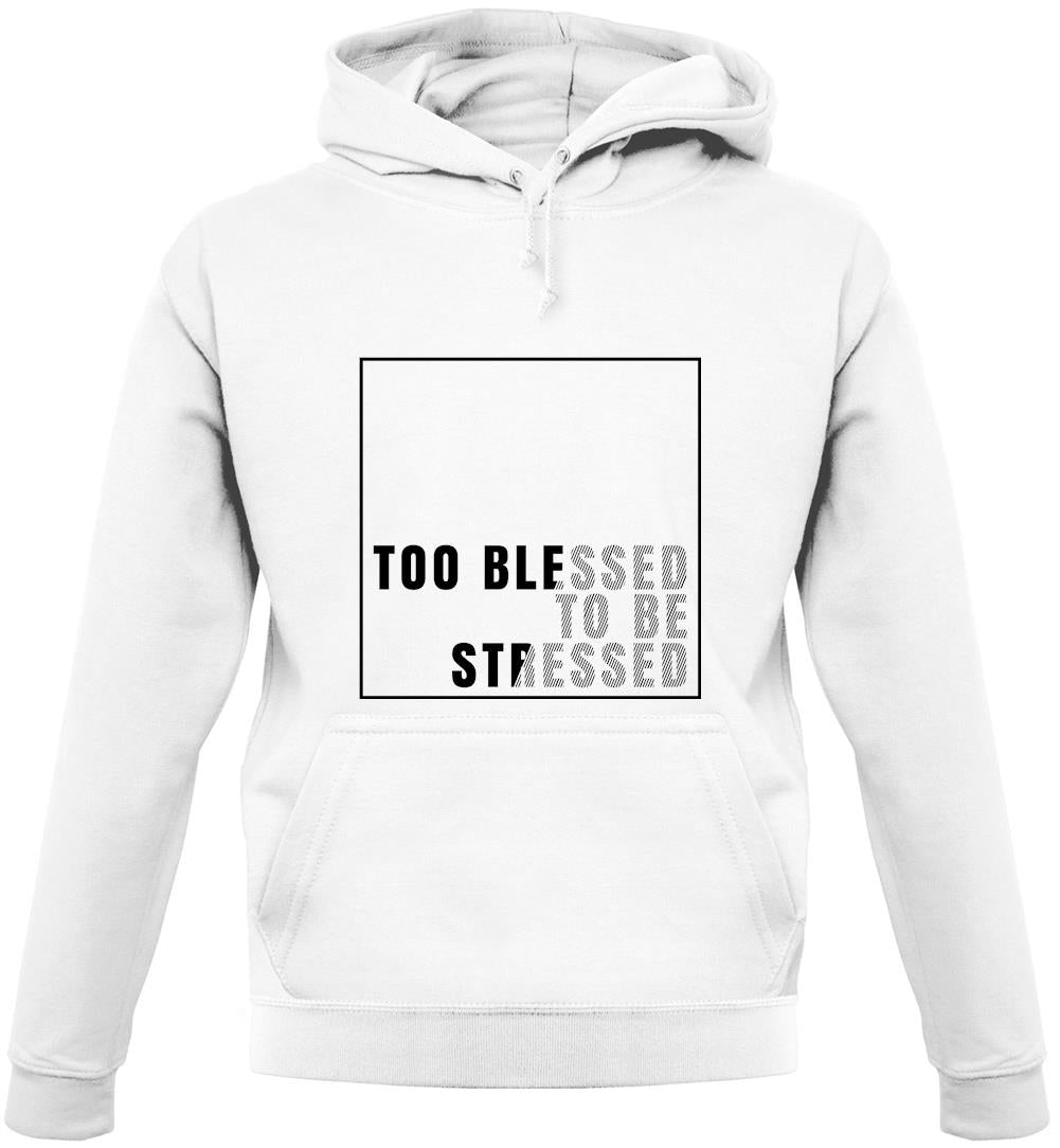 Too Blessed To Be Stressed Unisex Hoodie Too Blessed To Be Stressed Unisex Hoodie