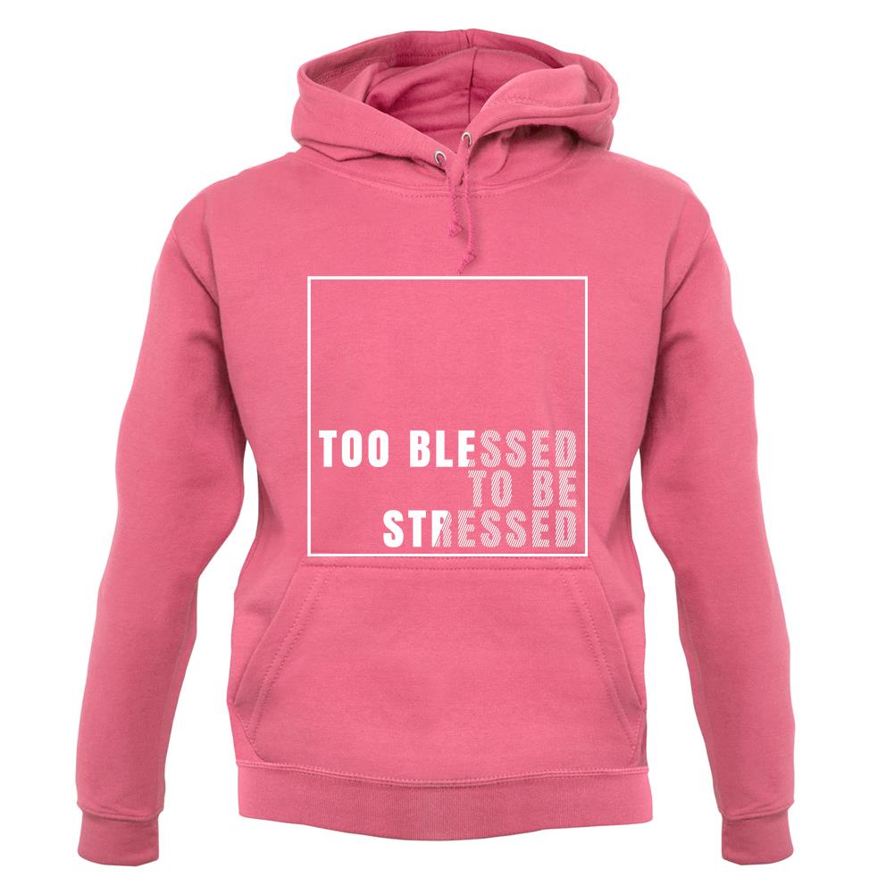 Too Blessed To Be Stressed Unisex Hoodie Too Blessed To Be Stressed Unisex Hoodie