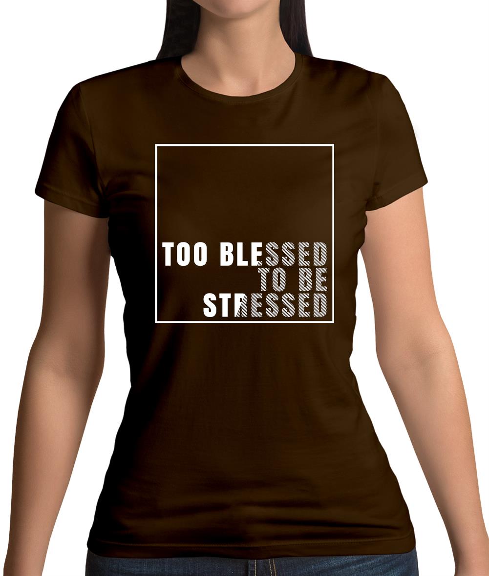 Too Blessed To Be Stressed Womens T-Shirt Too Blessed To Be Stressed Womens T-Shirt