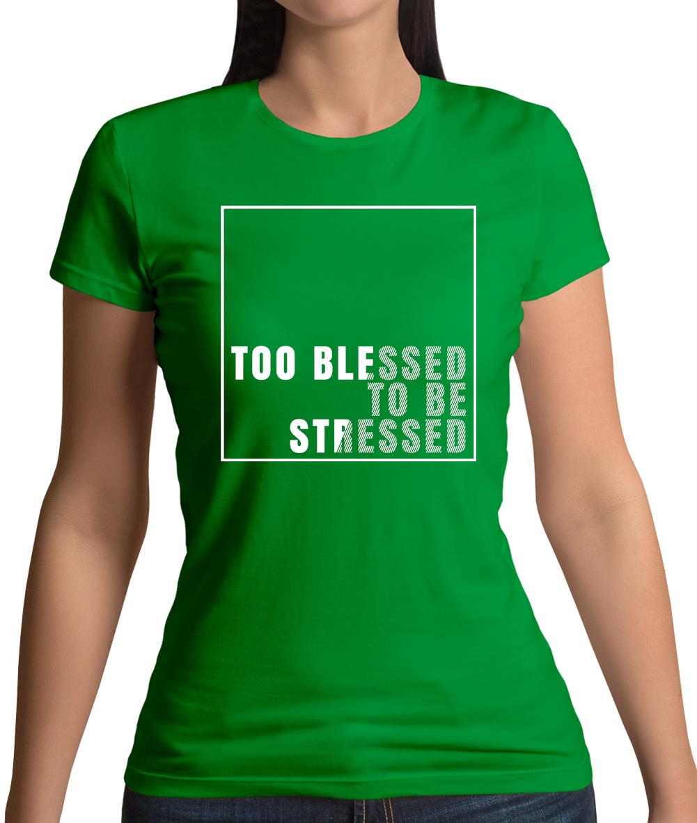 Too Blessed To Be Stressed Womens T-Shirt Too Blessed To Be Stressed Womens T-Shirt