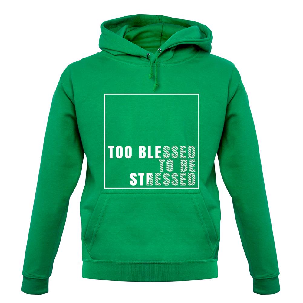 Too Blessed To Be Stressed Unisex Hoodie Too Blessed To Be Stressed Unisex Hoodie