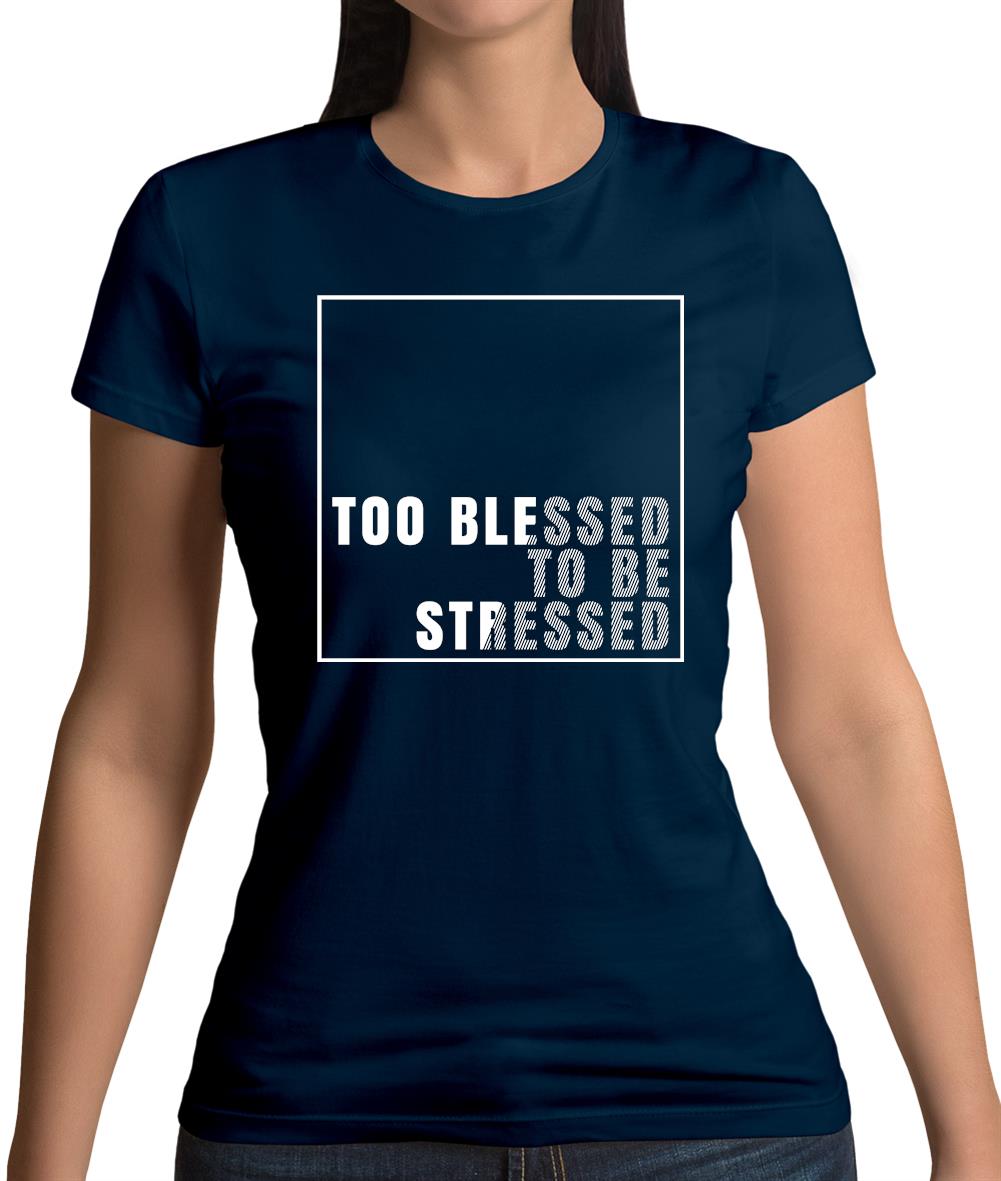 Too Blessed To Be Stressed Womens T-Shirt Too Blessed To Be Stressed Womens T-Shirt