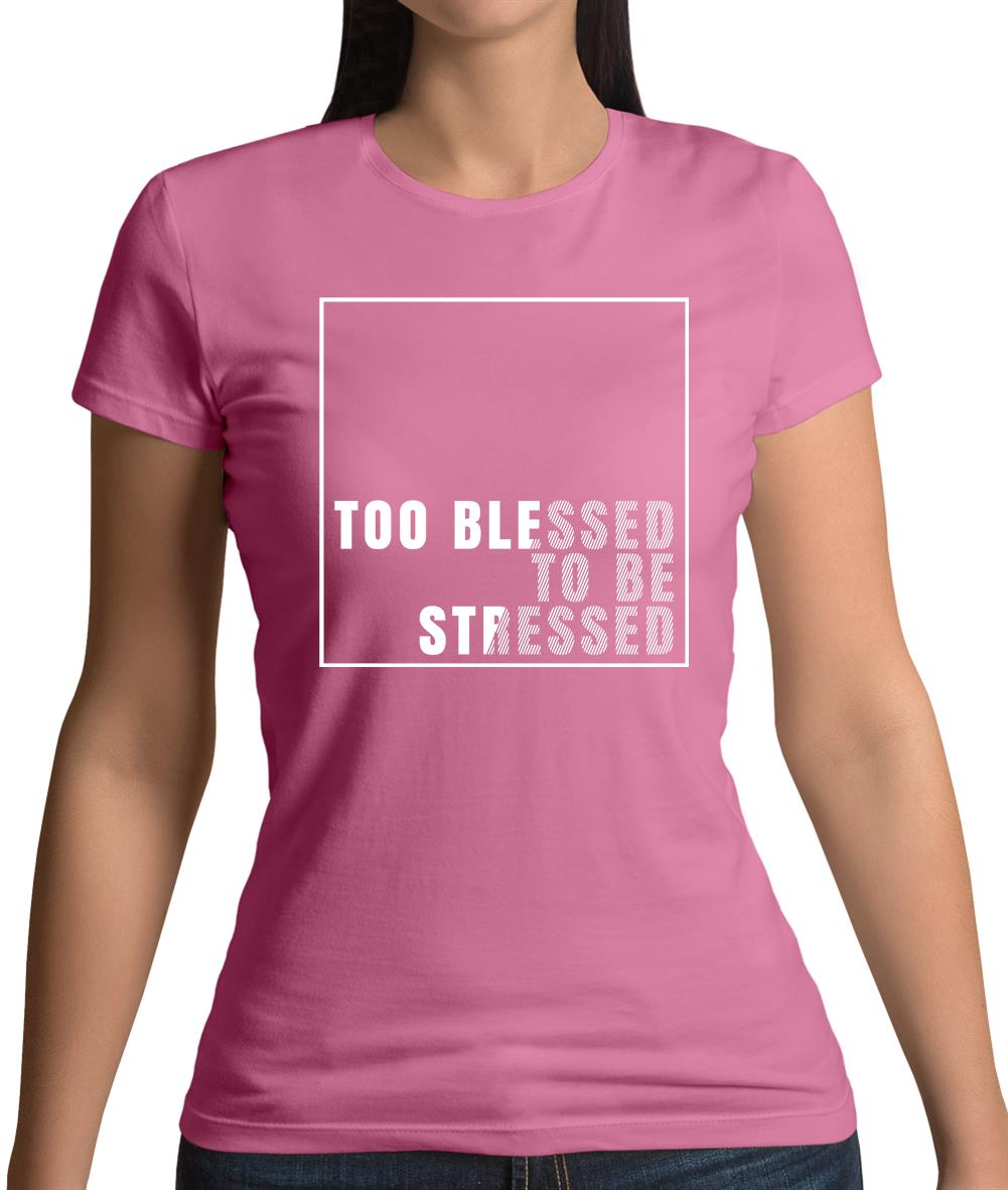 Too Blessed To Be Stressed Womens T-Shirt Too Blessed To Be Stressed Womens T-Shirt