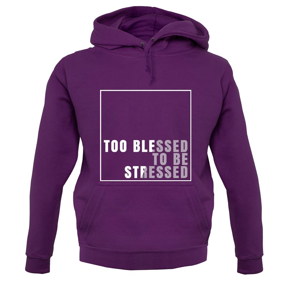 Too Blessed To Be Stressed Unisex Hoodie Too Blessed To Be Stressed Unisex Hoodie