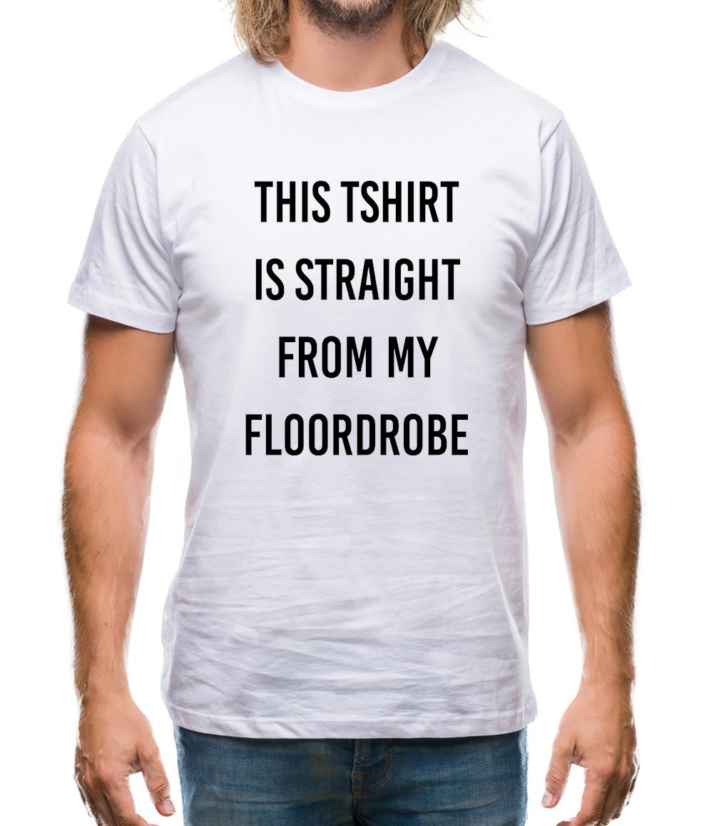 This T-Shirt Is Straight From My Floordrobe Mens T-Shirt