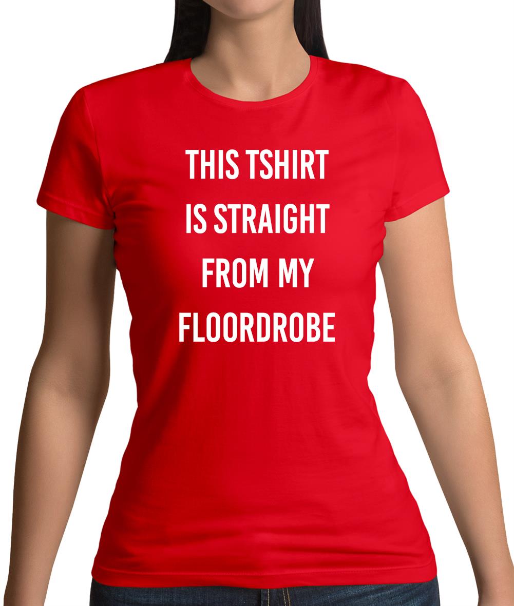 This T-Shirt Is Straight From My Floordrobe Womens T-Shirt This T-Shirt Is Straight From My Floordrobe Womens T-Shirt