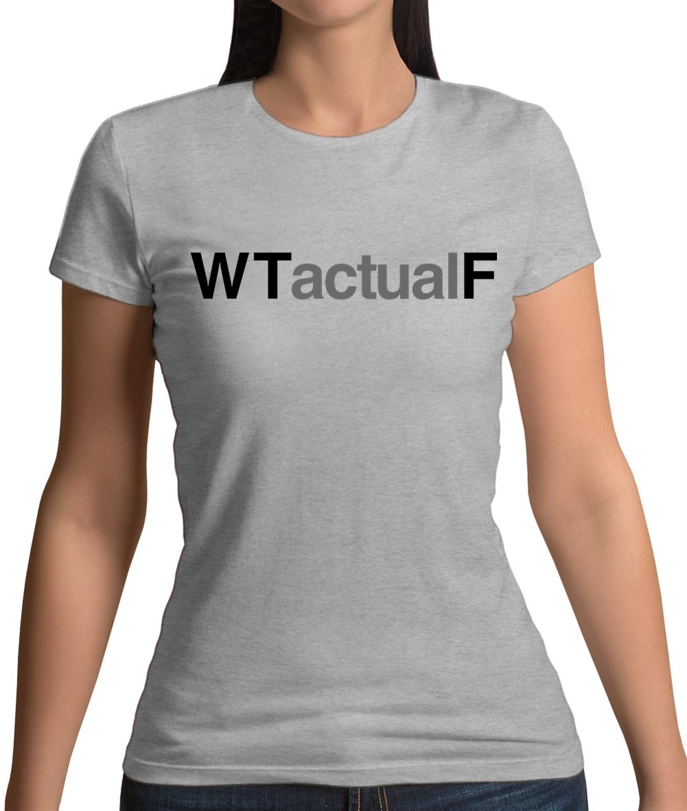 What The Actual F Womens T-Shirt What The Actual F Womens T-Shirt