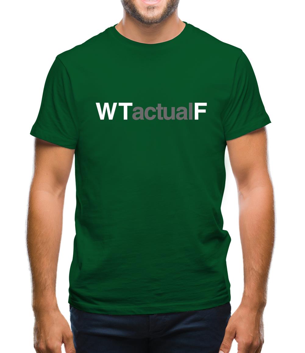 What The Actual F Mens T-Shirt What The Actual F Mens T-Shirt