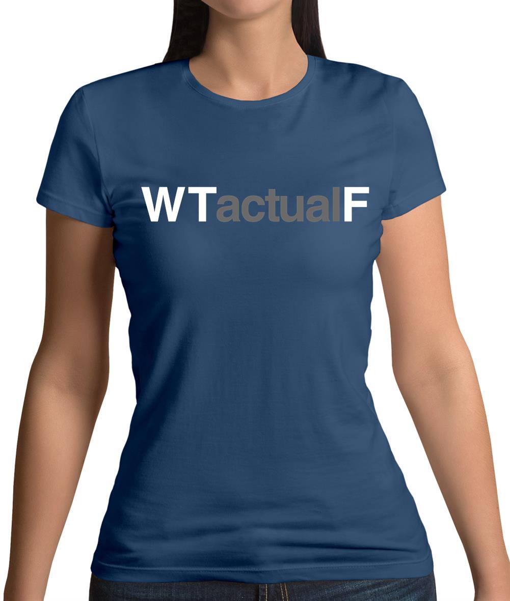 What The Actual F Womens T-Shirt What The Actual F Womens T-Shirt