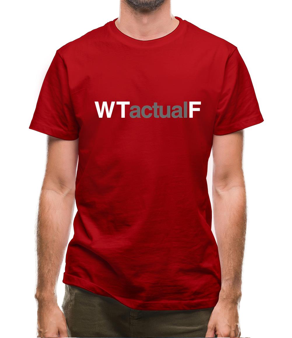 What The Actual F Mens T-Shirt What The Actual F Mens T-Shirt