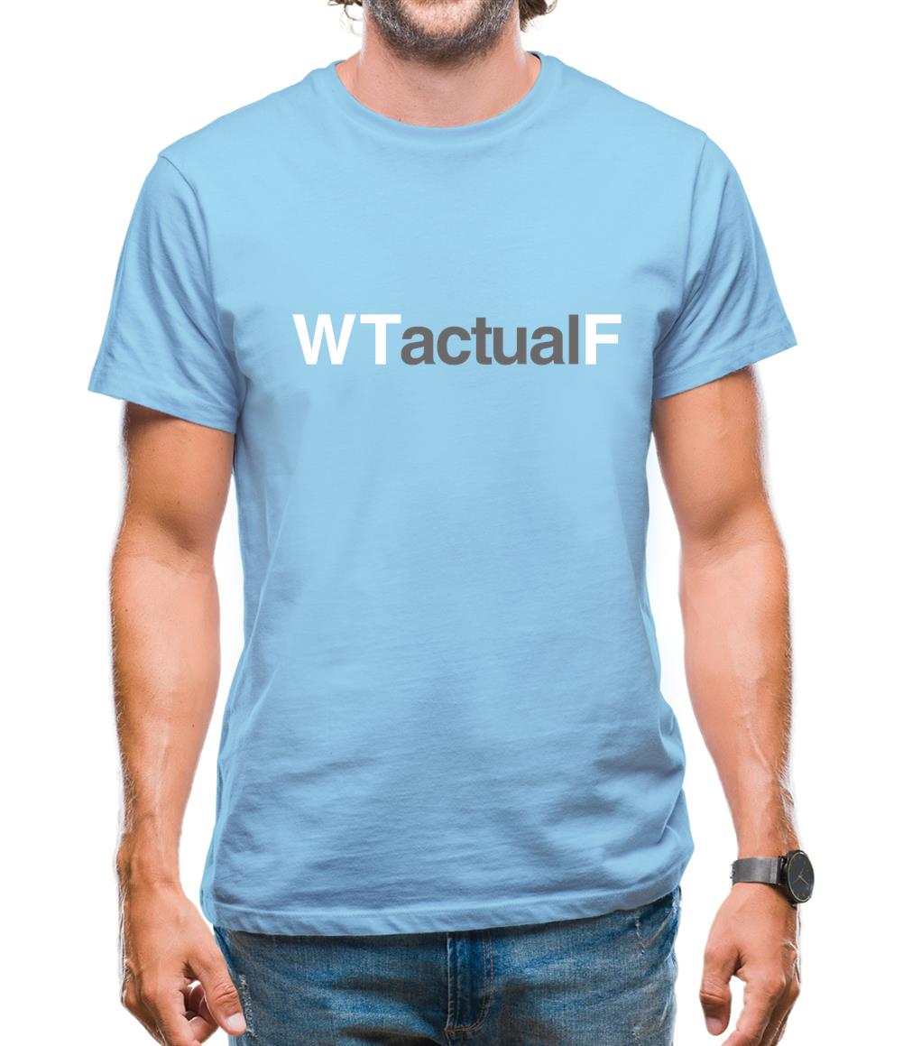 What The Actual F Mens T-Shirt What The Actual F Mens T-Shirt