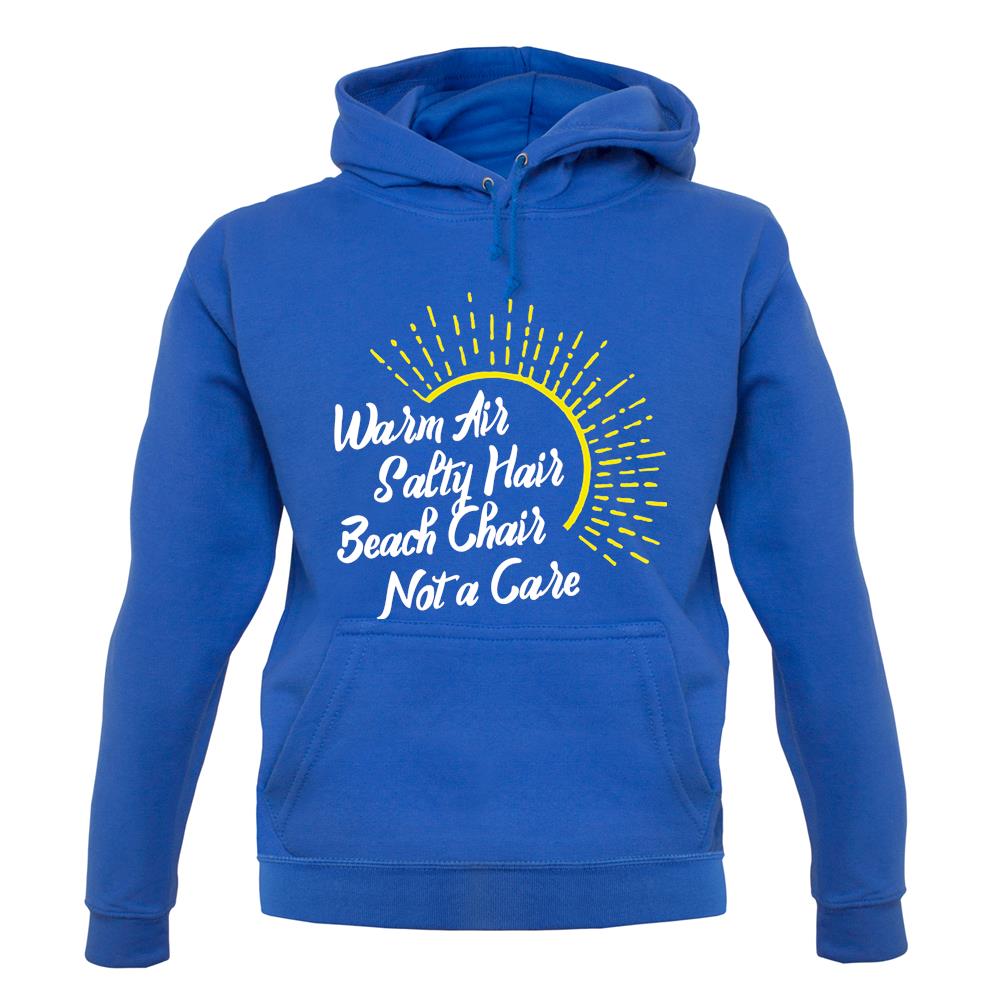 Warm Air, Salty Hair, Beach Chair, Not A Care unisex hoodie Warm Air, Salty Hair, Beach Chair, Not A Care unisex hoodie