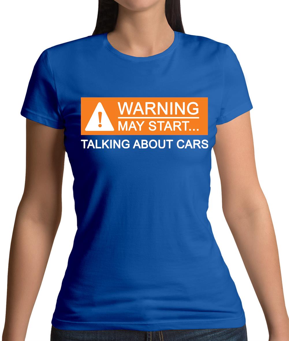 Warning May Start Talking about Cars Womens T-Shirt Warning May Start Talking about Cars Womens T-Shirt