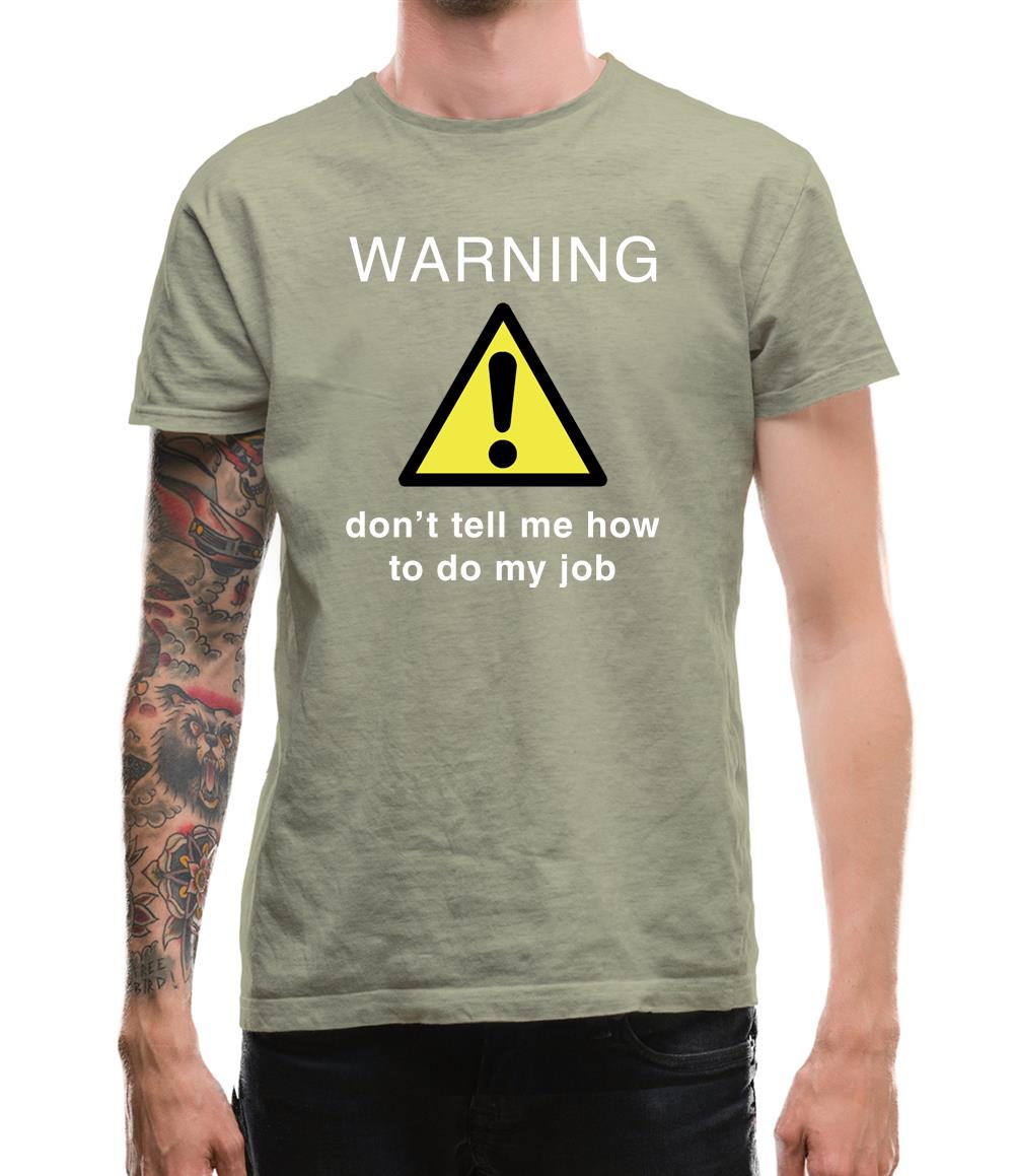 Warning Don't Tell Me How To Do My Job Mens T-Shirt Warning Don't Tell Me How To Do My Job Mens T-Shirt