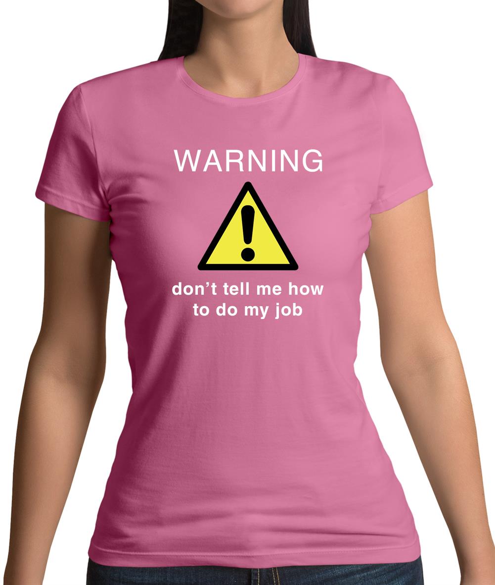 Warning Don't Tell Me How To Do My Job Womens T-Shirt