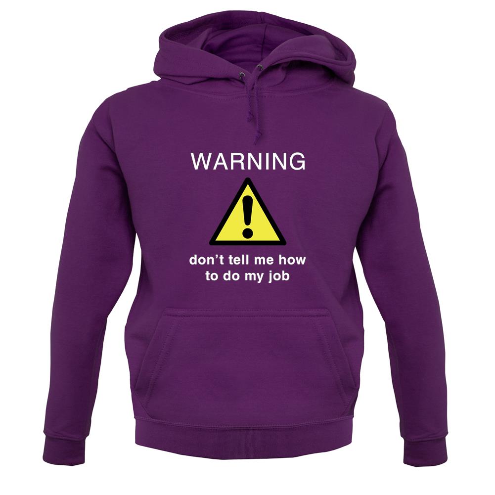 Warning Don't Tell Me How To Do My Job unisex hoodie Warning Don't Tell Me How To Do My Job unisex hoodie