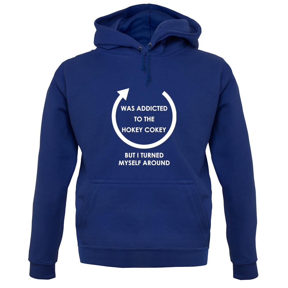 Was Addicted To The Hokey Cokey, I Turned Myself Around unisex hoodie Was Addicted To The Hokey Cokey, I Turned Myself Around unisex hoodie