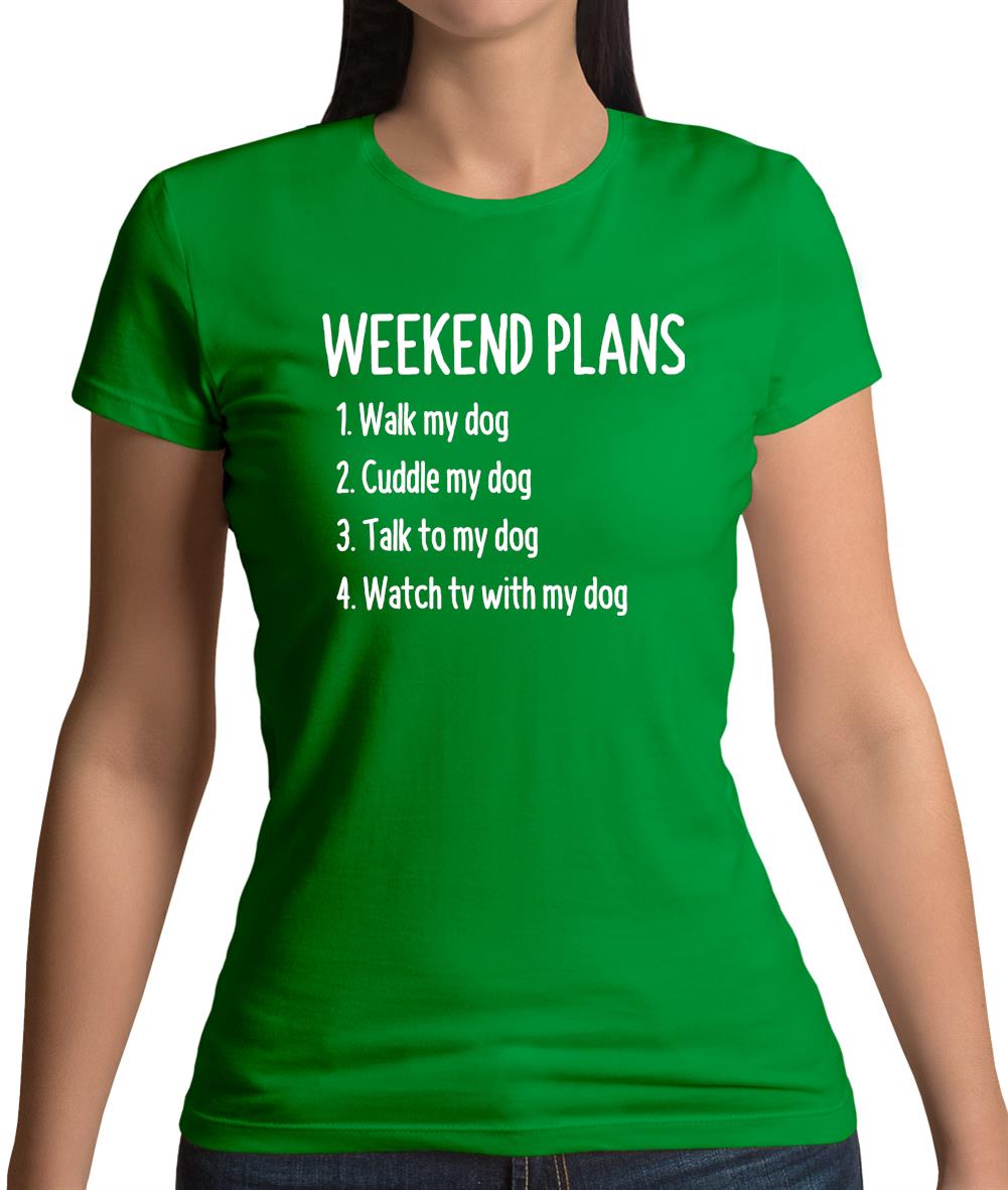 Weekend Plans With My Dog Womens T-Shirt Weekend Plans With My Dog Womens T-Shirt