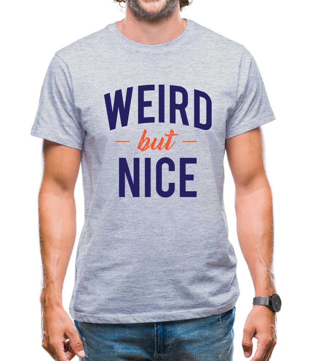 Weird But Nice Mens T-Shirt Weird But Nice Mens T-Shirt