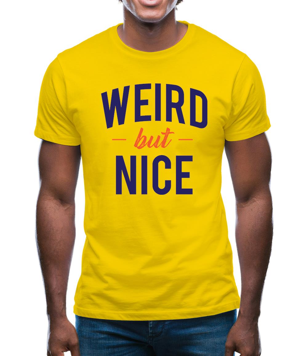 Weird But Nice Mens T-Shirt Weird But Nice Mens T-Shirt