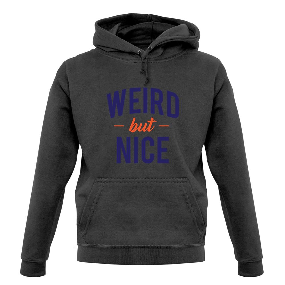 Weird But Nice Unisex Hoodie Weird But Nice Unisex Hoodie