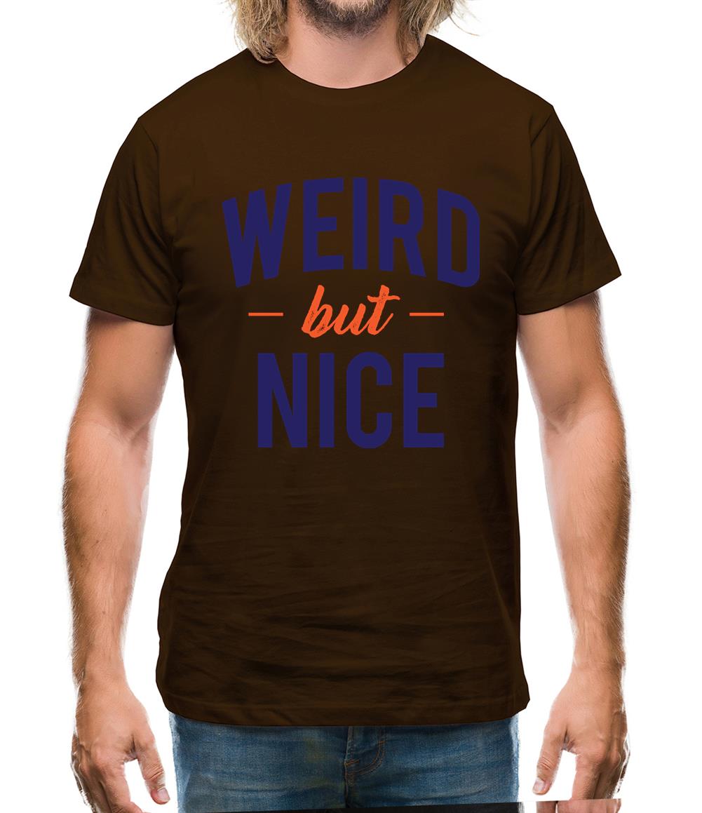 Weird But Nice Mens T-Shirt Weird But Nice Mens T-Shirt