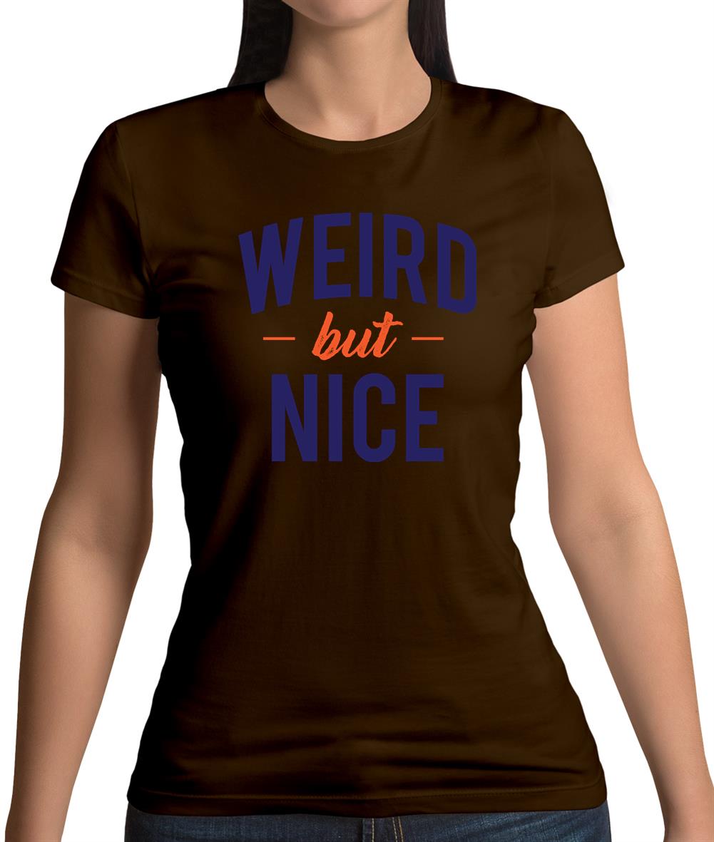 Weird But Nice Womens T-Shirt Weird But Nice Womens T-Shirt