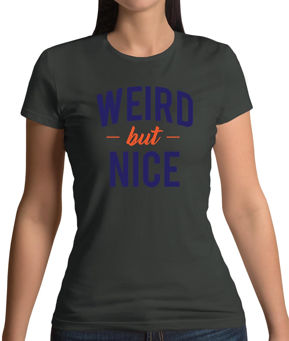 Weird But Nice Womens T-Shirt Weird But Nice Womens T-Shirt