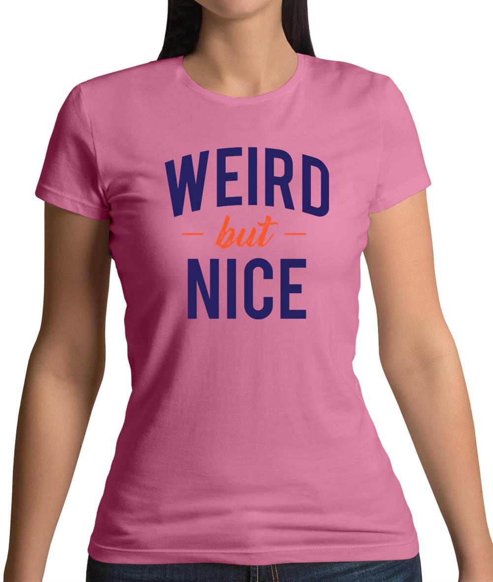 Weird But Nice Womens T-Shirt Weird But Nice Womens T-Shirt