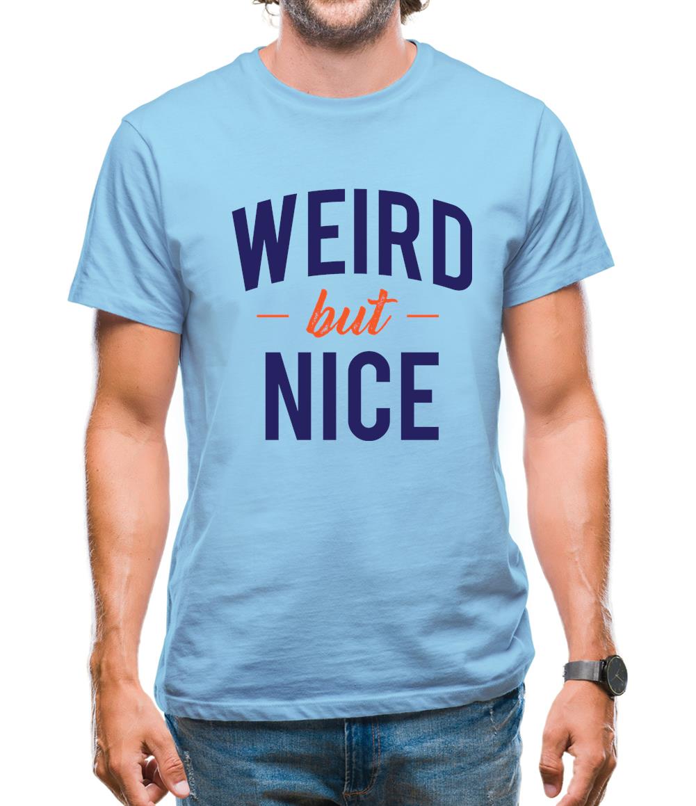 Weird But Nice Mens T-Shirt Weird But Nice Mens T-Shirt