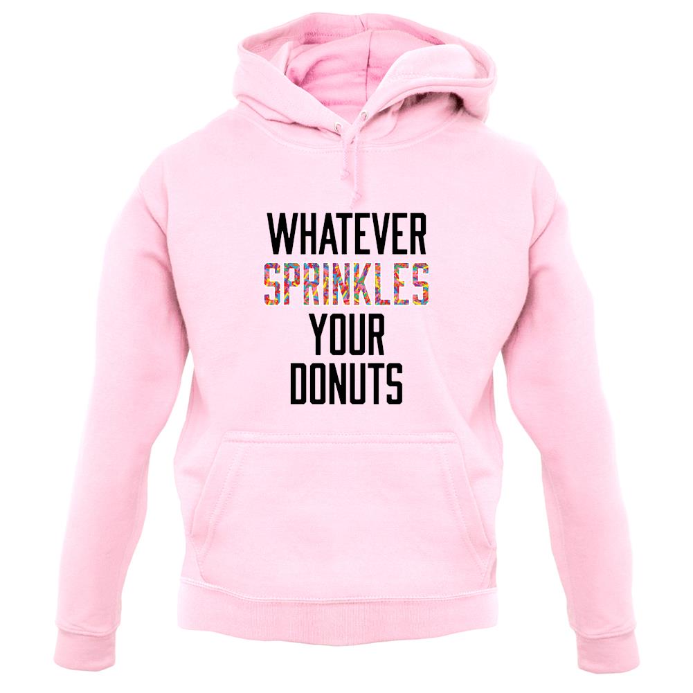 Whatever Sprinkles Your Donuts unisex hoodie Whatever Sprinkles Your Donuts unisex hoodie
