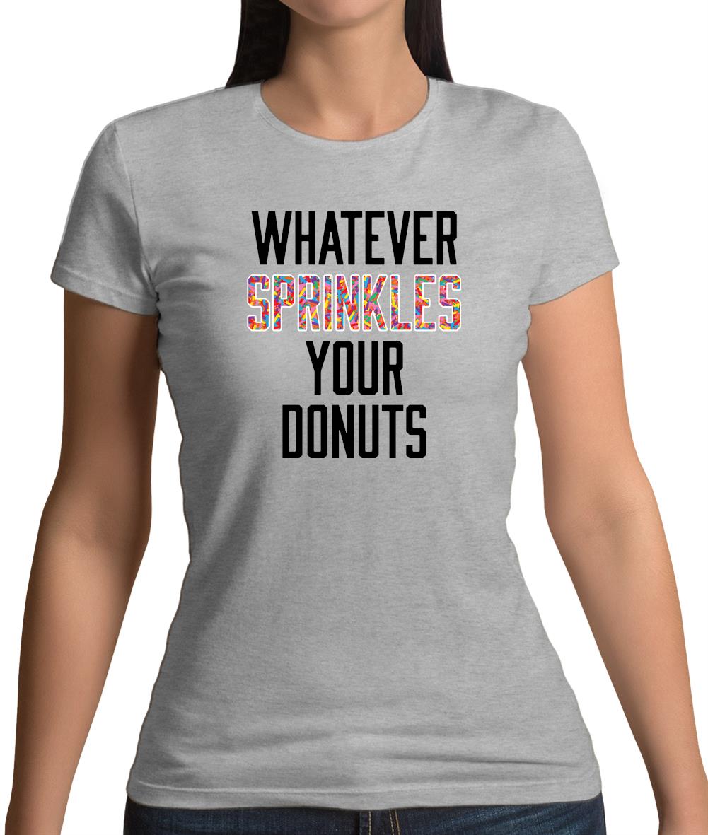 Whatever Sprinkles Your Donuts Womens T-Shirt Whatever Sprinkles Your Donuts Womens T-Shirt