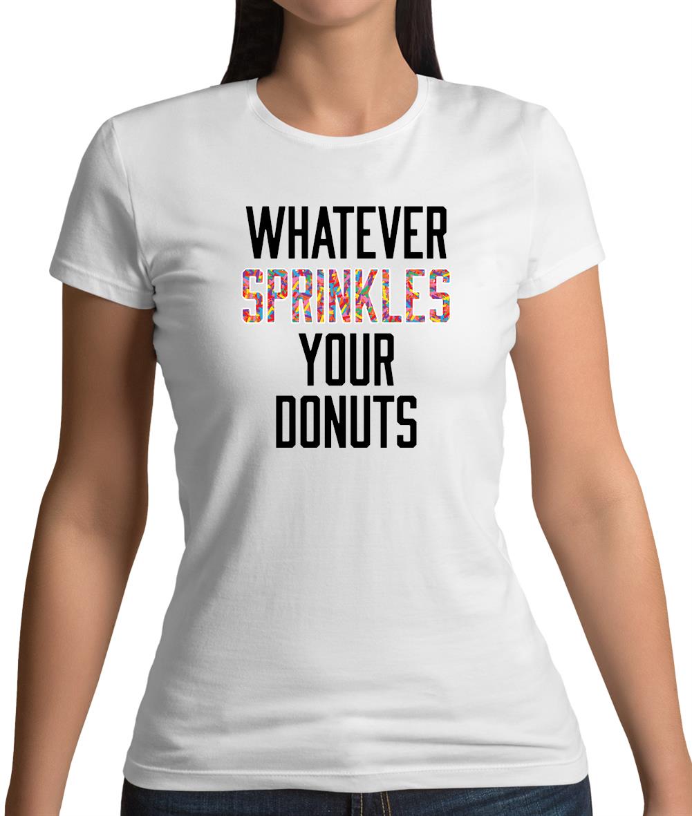 Whatever Sprinkles Your Donuts Womens T-Shirt Whatever Sprinkles Your Donuts Womens T-Shirt